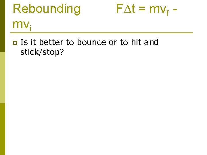 Rebounding mvi p FDt = mvf - Is it better to bounce or to