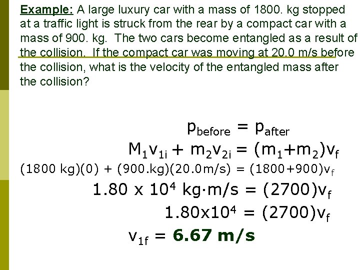 Example: A large luxury car with a mass of 1800. kg stopped at a