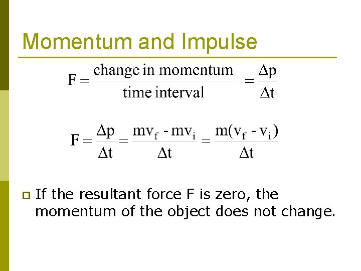 Momentum and Impulse p If the resultant force F is zero, the momentum of