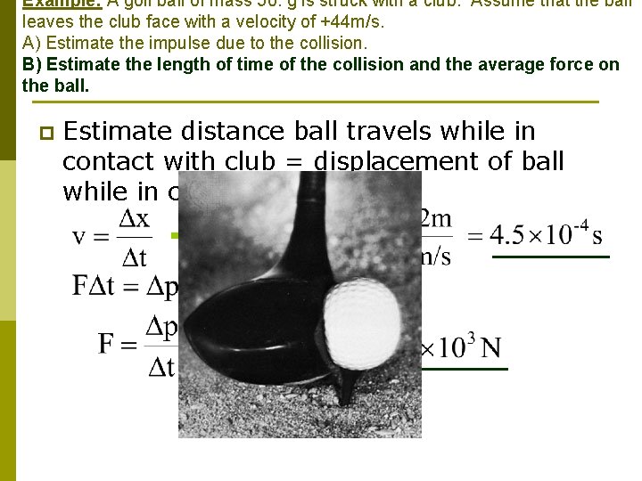 Example: A golf ball of mass 50. g is struck with a club. Assume