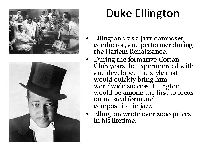 Duke Ellington • Ellington was a jazz composer, conductor, and performer during the Harlem