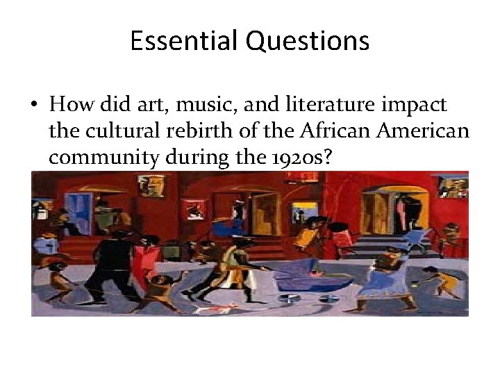 Essential Questions • How did art, music, and literature impact the cultural rebirth of