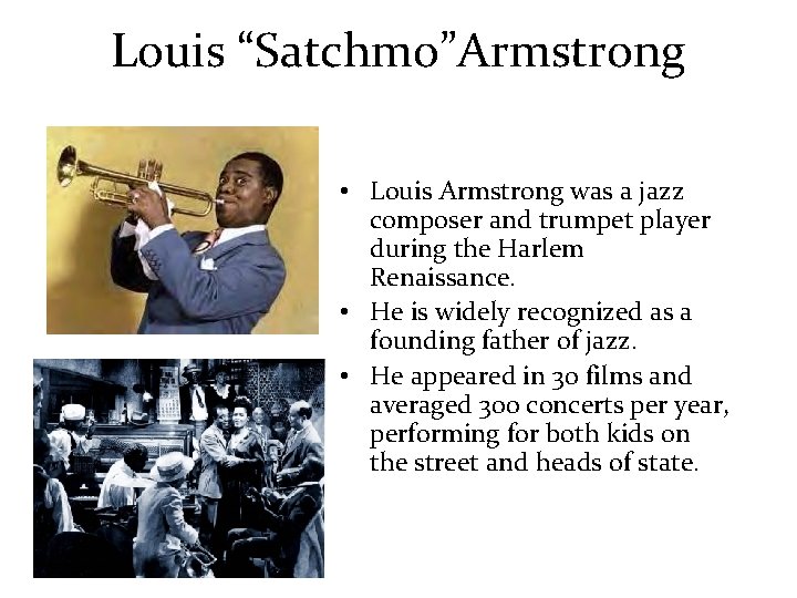 Louis “Satchmo”Armstrong • Louis Armstrong was a jazz composer and trumpet player during the