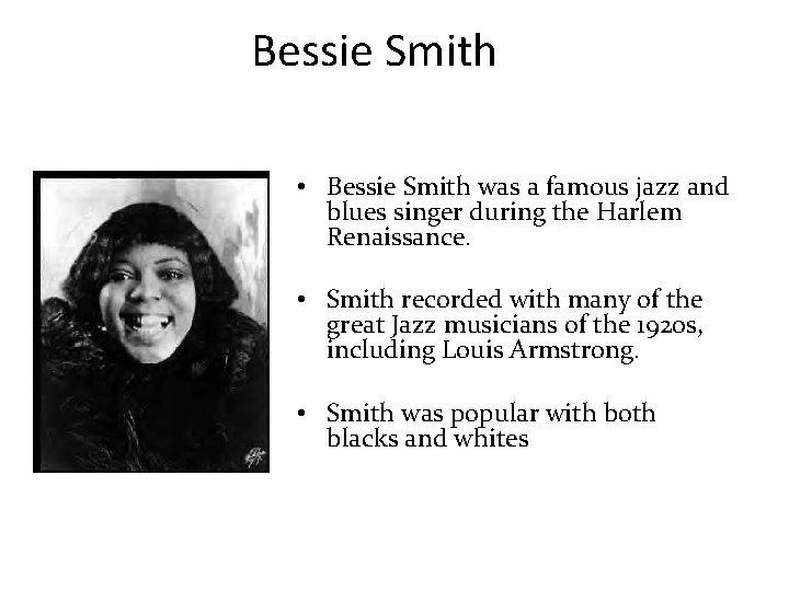 Bessie Smith • Bessie Smith was a famous jazz and blues singer during the