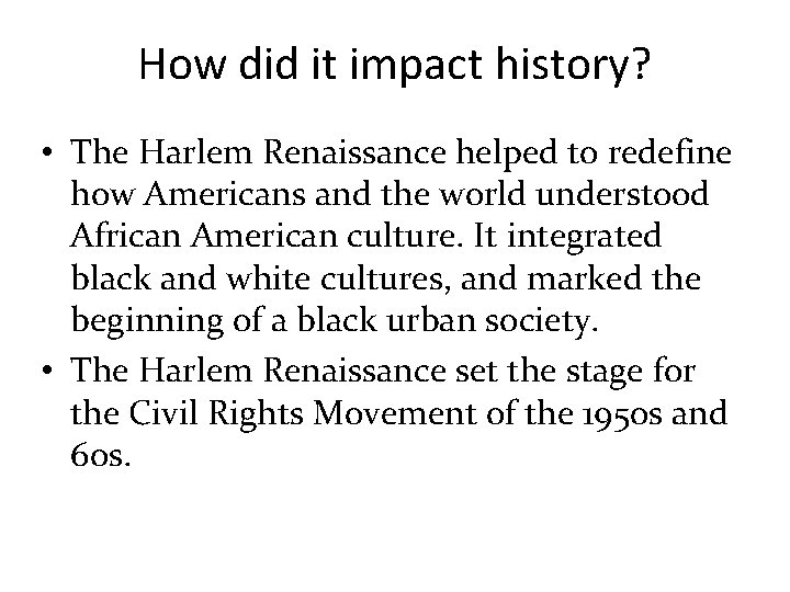 How did it impact history? • The Harlem Renaissance helped to redefine how Americans