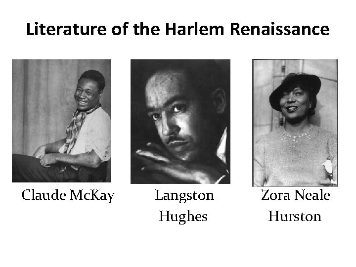 Literature of the Harlem Renaissance Claude Mc. Kay Langston Hughes Zora Neale Hurston 