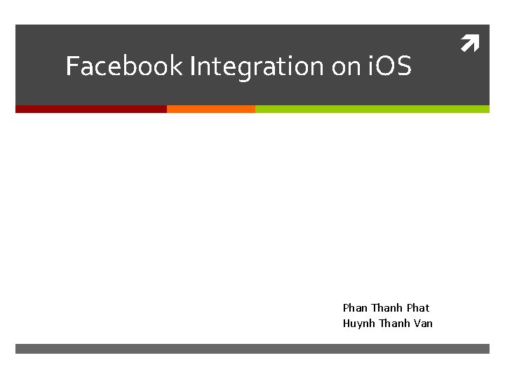 Facebook Integration on i. OS Phan Thanh Phat Huynh Thanh Van 