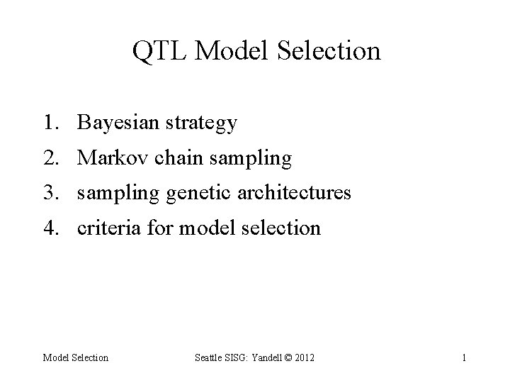 QTL Model Selection 1. Bayesian strategy 2. Markov chain sampling 3. sampling genetic architectures