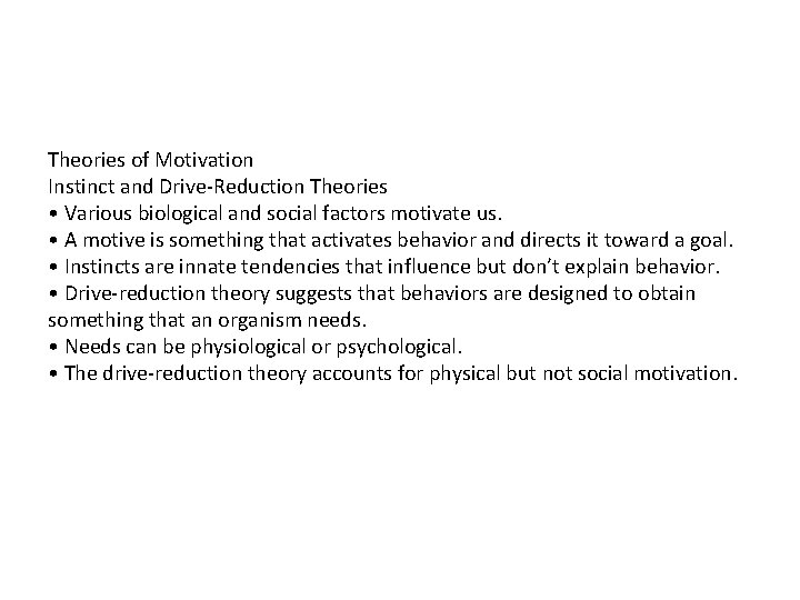 Theories of Motivation Instinct and Drive-Reduction Theories • Various biological and social factors motivate