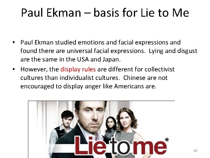 Paul Ekman – basis for Lie to Me • Paul Ekman studied emotions and
