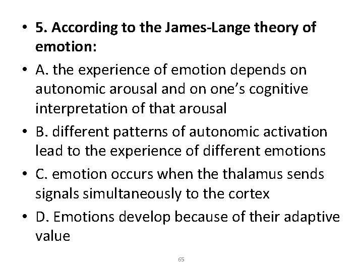  • 5. According to the James-Lange theory of emotion: • A. the experience