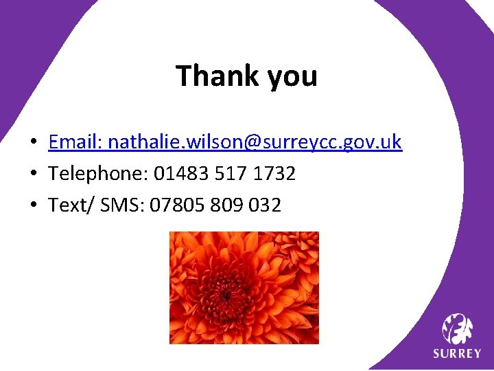Thank you • Email: nathalie. wilson@surreycc. gov. uk • Telephone: 01483 517 1732 •
