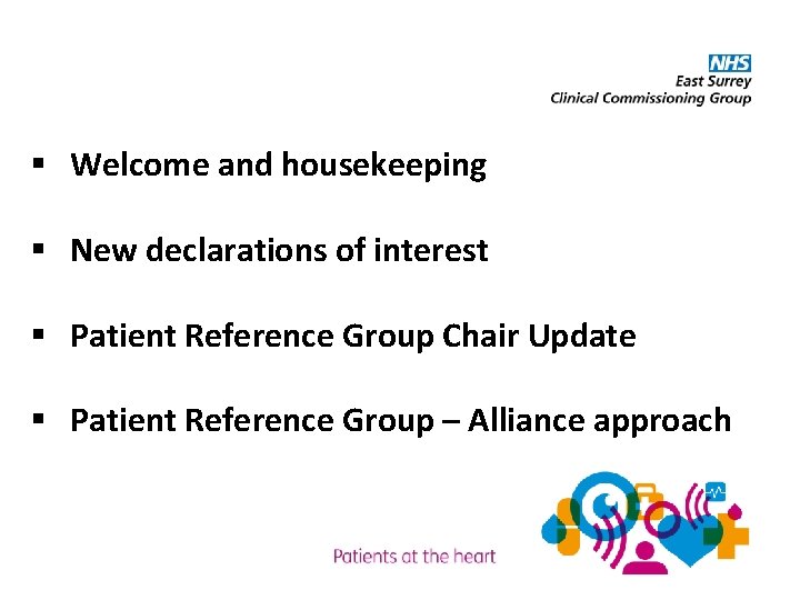 § Welcome and housekeeping § New declarations of interest § Patient Reference Group Chair