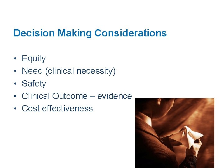 Decision Making Considerations • • • Equity Need (clinical necessity) Safety Clinical Outcome –