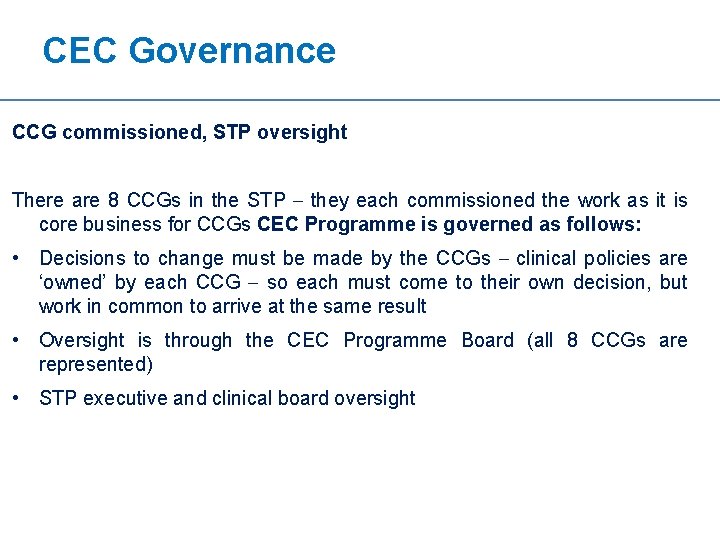 CEC Governance CCG commissioned, STP oversight There are 8 CCGs in the STP –