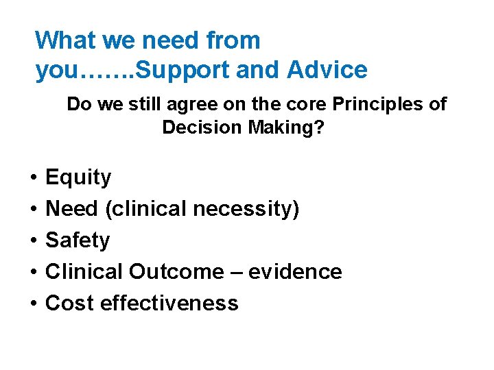 What we need from you……. Support and Advice Do we still agree on the