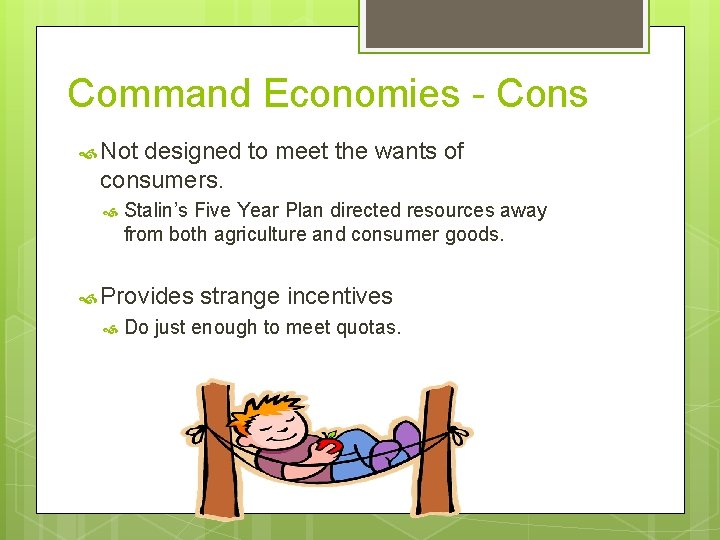 Command Economies - Cons Not designed to meet the wants of consumers. Stalin’s Five