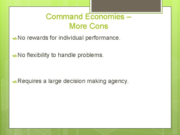 Command Economies – More Cons No rewards for individual performance. No flexibility to handle