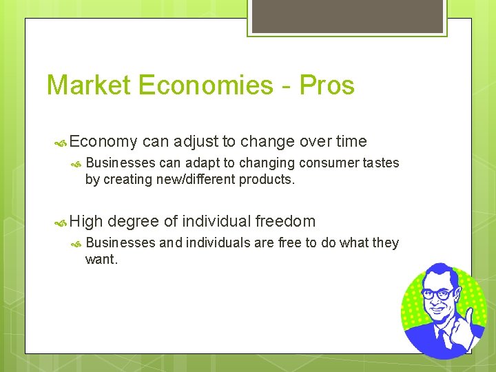 Market Economies - Pros Economy Businesses can adapt to changing consumer tastes by creating