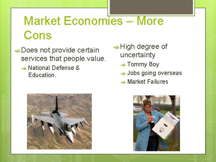 Market Economies – More Cons Does not provide certain services that people value. National