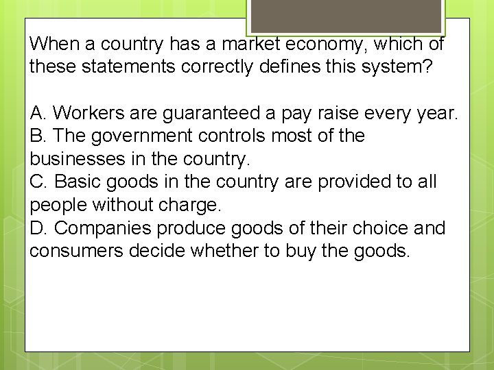 When a country has a market economy, which of these statements correctly defines this