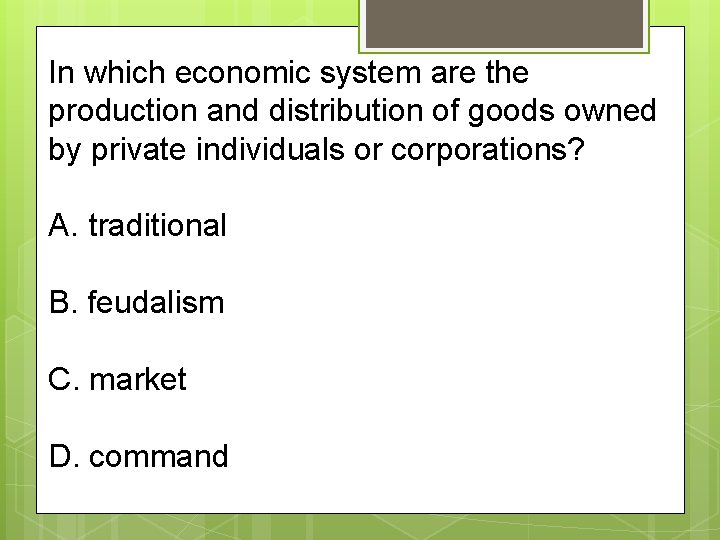 In which economic system are the production and distribution of goods owned by private