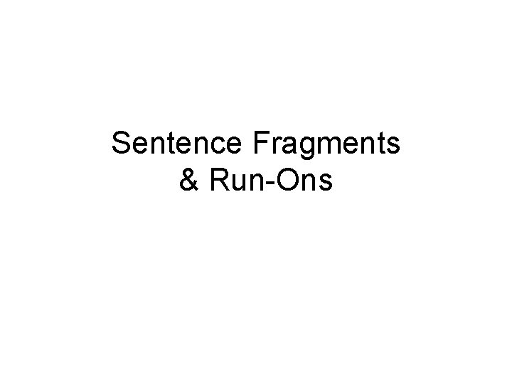 Sentence Fragments & Run-Ons 