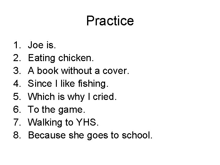 Practice 1. 2. 3. 4. 5. 6. 7. 8. Joe is. Eating chicken. A