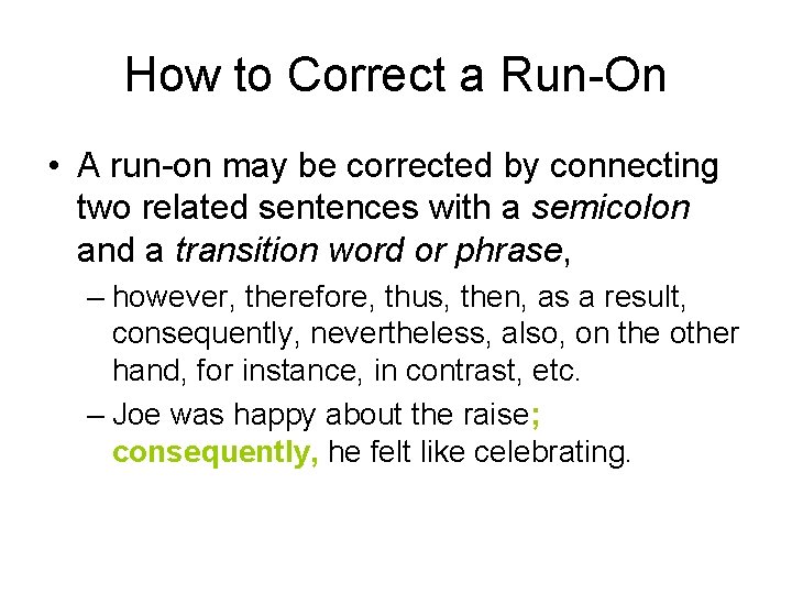 How to Correct a Run-On • A run-on may be corrected by connecting two