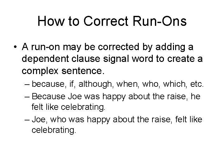 How to Correct Run-Ons • A run-on may be corrected by adding a dependent