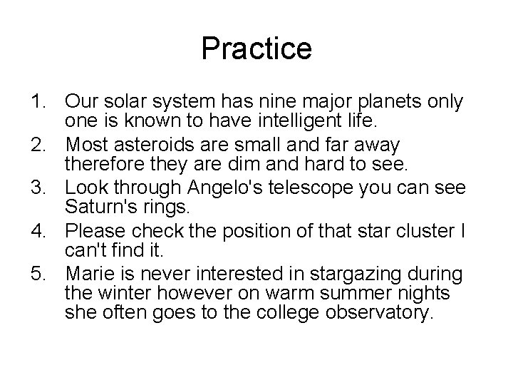 Practice 1. Our solar system has nine major planets only one is known to