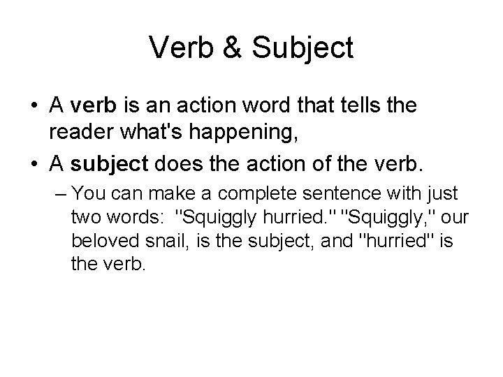 Verb & Subject • A verb is an action word that tells the reader