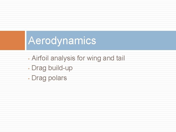 Aerodynamics Airfoil analysis for wing and tail • Drag build-up • Drag polars • Aerodynamics Airfoil analysis for wing and tail • Drag build-up • Drag polars •
