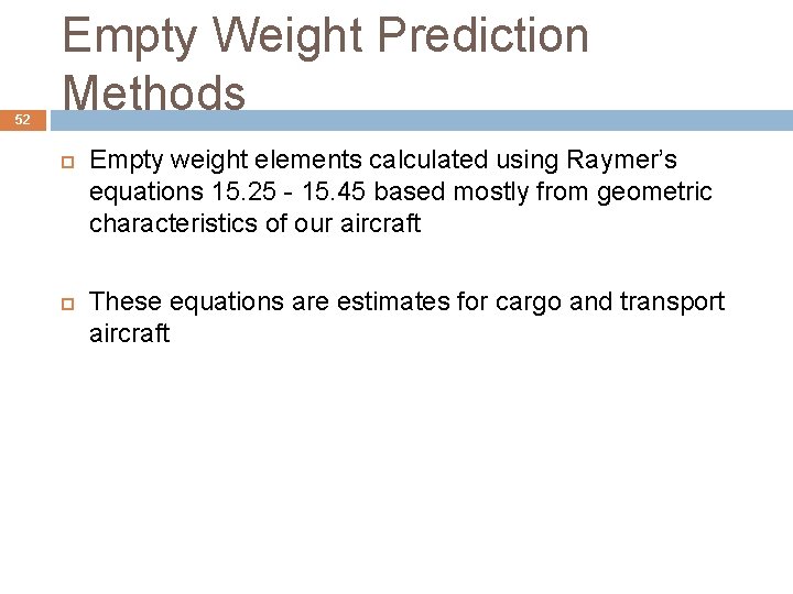 52 Empty Weight Prediction Methods Empty weight elements calculated using Raymer’s equations 15. 25 52 Empty Weight Prediction Methods Empty weight elements calculated using Raymer’s equations 15. 25