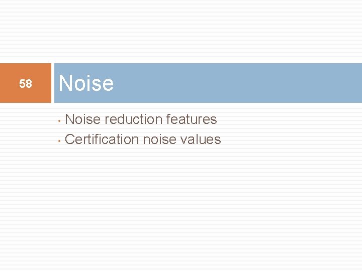 58 Noise reduction features • Certification noise values • 58 Noise reduction features • Certification noise values •