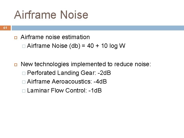 Airframe Noise 61 Airframe noise estimation � Airframe Noise (db) = 40 + 10 Airframe Noise 61 Airframe noise estimation � Airframe Noise (db) = 40 + 10