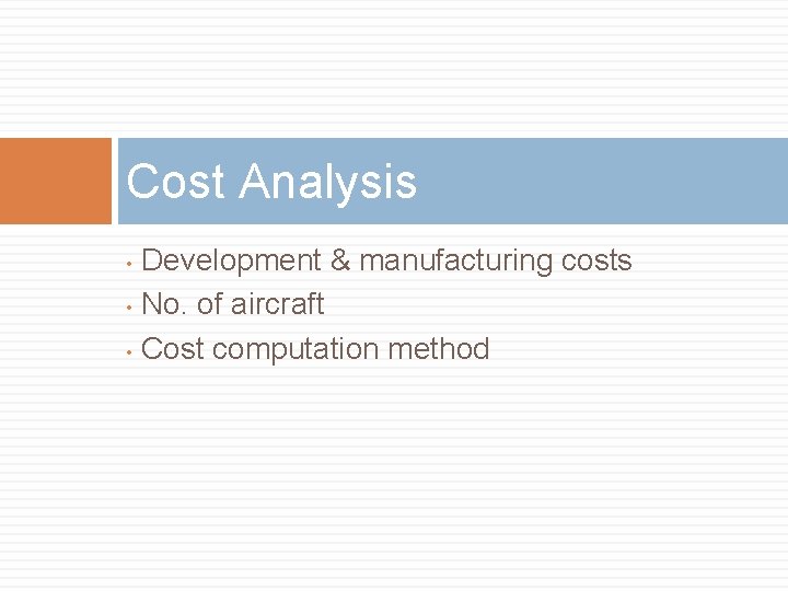 Cost Analysis Development & manufacturing costs • No. of aircraft • Cost computation method Cost Analysis Development & manufacturing costs • No. of aircraft • Cost computation method