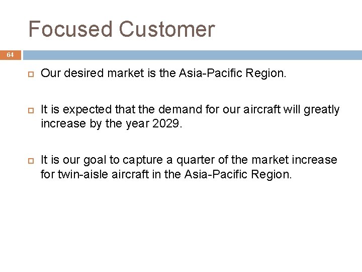 Focused Customer 64 Our desired market is the Asia-Pacific Region. It is expected that Focused Customer 64 Our desired market is the Asia-Pacific Region. It is expected that