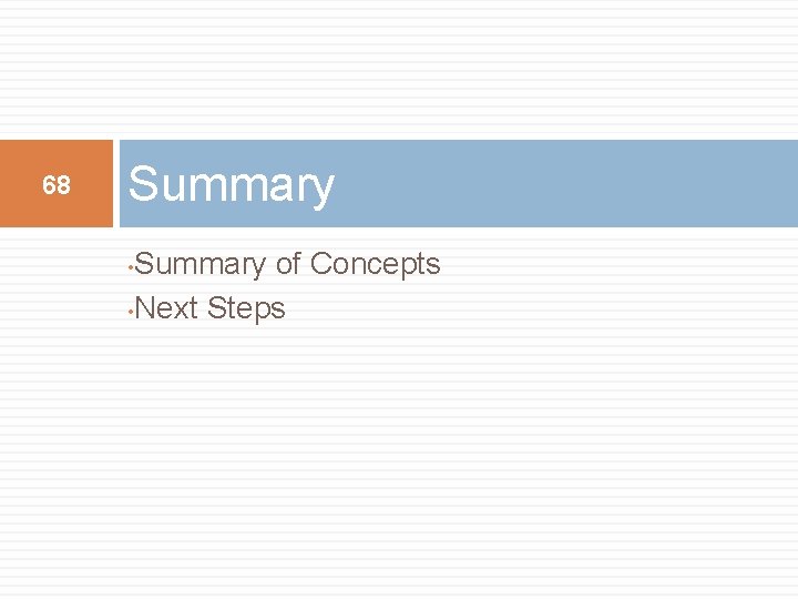 68 Summary of Concepts • Next Steps • 68 Summary of Concepts • Next Steps •