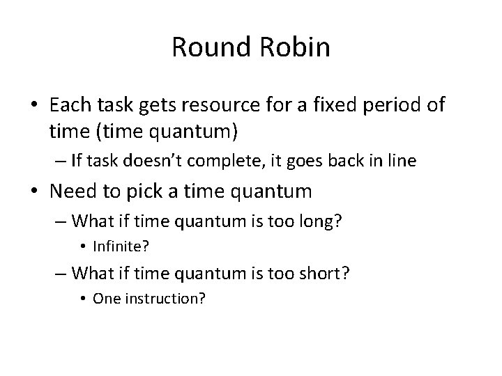 Round Robin • Each task gets resource for a fixed period of time (time