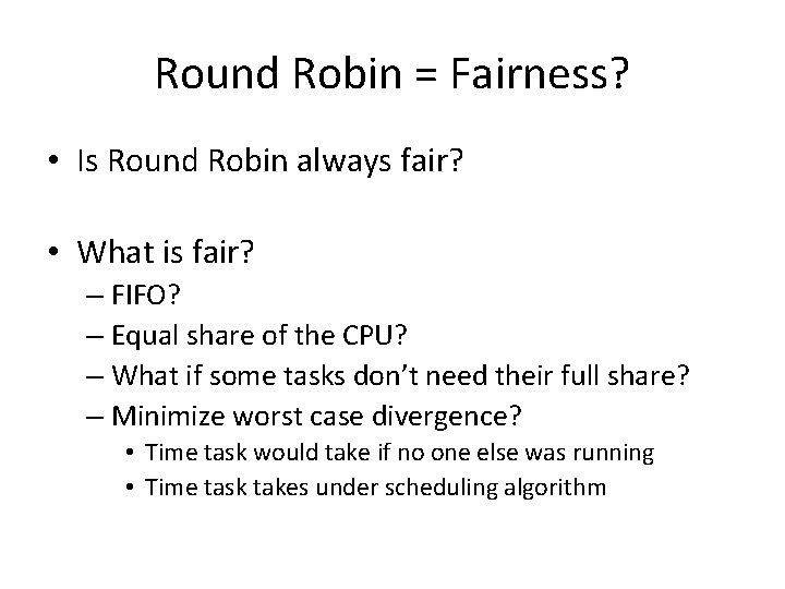 Round Robin = Fairness? • Is Round Robin always fair? • What is fair?