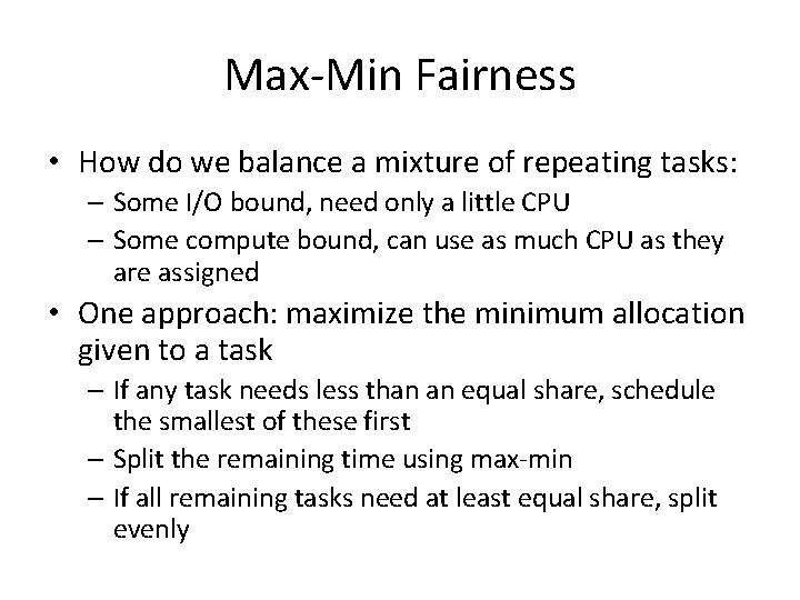 Max-Min Fairness • How do we balance a mixture of repeating tasks: – Some