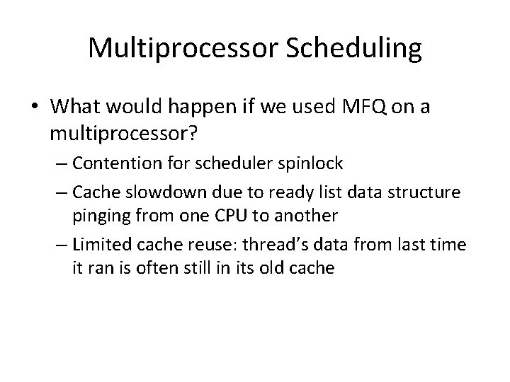 Multiprocessor Scheduling • What would happen if we used MFQ on a multiprocessor? –