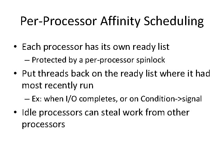 Per-Processor Affinity Scheduling • Each processor has its own ready list – Protected by