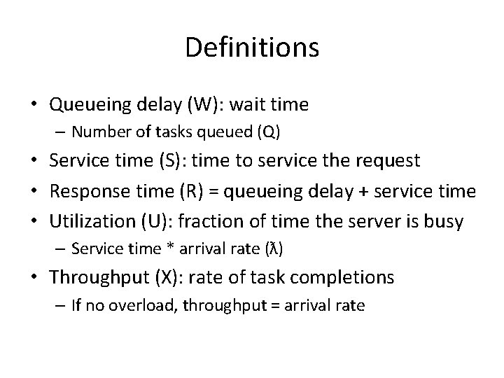 Definitions • Queueing delay (W): wait time – Number of tasks queued (Q) •