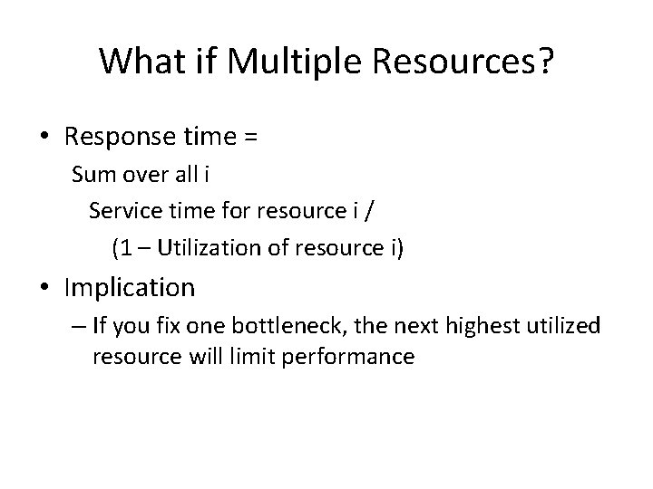 What if Multiple Resources? • Response time = Sum over all i Service time