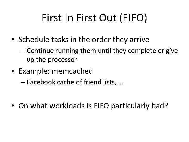 First In First Out (FIFO) • Schedule tasks in the order they arrive –