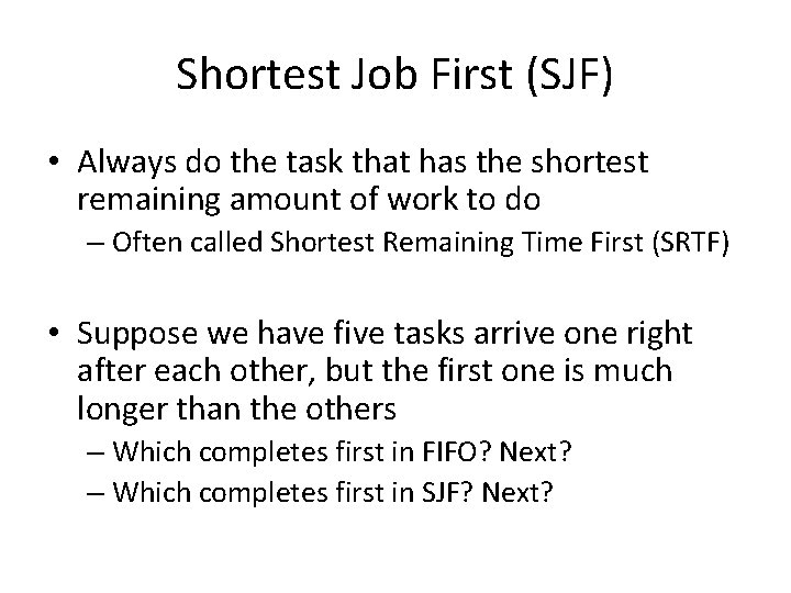 Shortest Job First (SJF) • Always do the task that has the shortest remaining