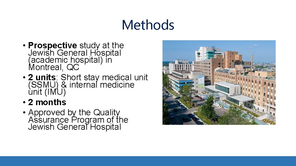 Methods • Prospective study at the Jewish General Hospital (academic hospital) in Montreal, QC Methods • Prospective study at the Jewish General Hospital (academic hospital) in Montreal, QC