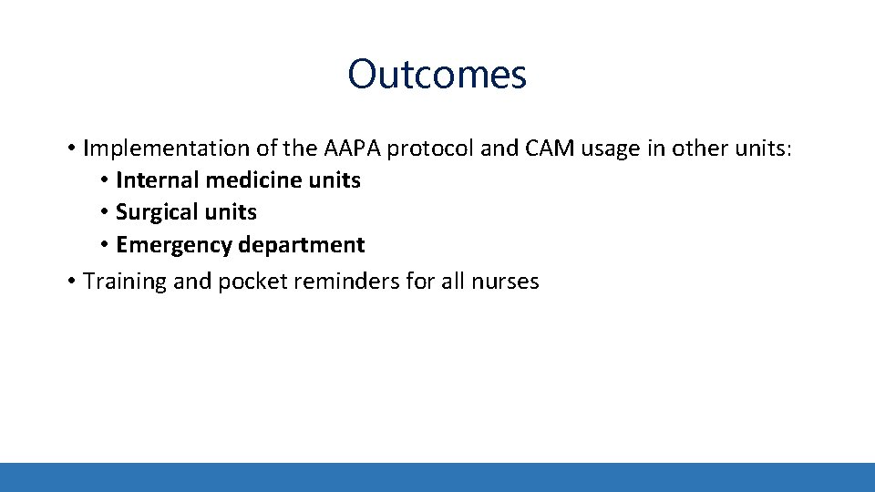 Outcomes • Implementation of the AAPA protocol and CAM usage in other units: • Outcomes • Implementation of the AAPA protocol and CAM usage in other units: •